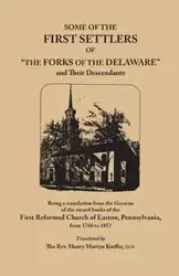 Some of the First Settlers of the Forks of the Delaware and Their Descendants, Being a Translation from the German of the Record Books of the First - Henry Kieffer Martyn