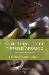 Something to Be Tiptoed Around - Emma Marie Jones