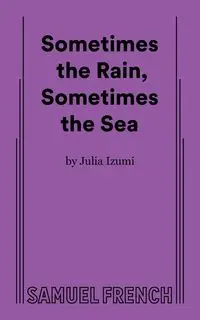 Sometimes the Rain, Sometimes the Sea - Julia Izumi