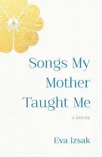 Songs My Mother Taught Me - Eva Izsak