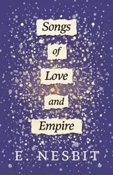 Songs of Love and Empire - E. Nesbit