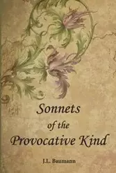 Sonnets of the Provocative Kind - Baumann J. L.