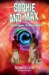 Sophie and Max Investigate a Wormhole - Antoinette Corum