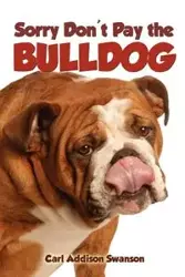 Sorry Don't Pay the Bulldog - Carl Swanson Addison