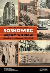 Sosnowiec między wojnami. Opowieść o życiu miasta - Tomasz Kostro, Anna Urgacz-Szczęsna