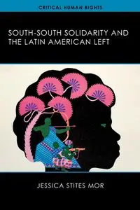 South-South Solidarity and the Latin American Left - Jessica Stites Mor