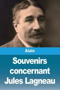 Souvenirs concernant Jules Lagneau - Alain