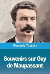 Souvenirs sur Guy de Maupassant - Tassart François