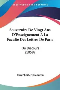 Souvernirs De Vingt Ans D'Enseignement A La Faculte Des Lettres De Paris - Jean Damiron Philibert