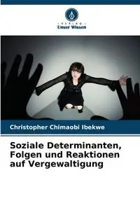 Soziale Determinanten, Folgen und Reaktionen auf Vergewaltigung - Christopher Ibekwe Chimaobi