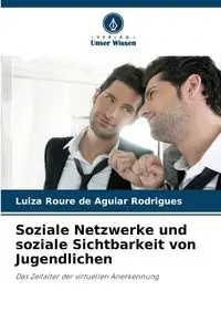 Soziale Netzwerke und soziale Sichtbarkeit von Jugendlichen - Luiza Rodrigues Roure de Aguiar