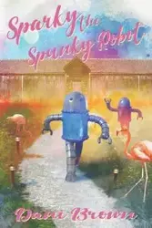 Sparky the Spunky Robot - Dani Brown