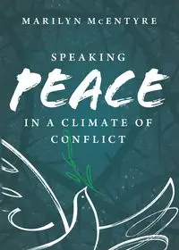 Speaking Peace in a Climate of Conflict - Marilyn McEntyre