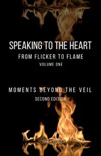 Speaking to the Heart From Flicker to Flame - April Yarber S