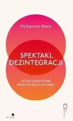 Spektakl dezintegracji - McKenzie Wark