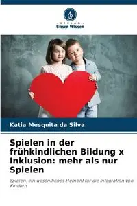 Spielen in der frühkindlichen Bildung x Inklusion - Silva Katia Mesquita da