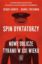 Spin dyktatorzy. Nowe oblicze tyranii w XXI wieku - Sergei Guriev, Daniel Treisman