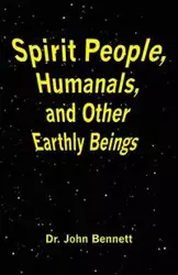 Spirit People, Humanals, and Other Earthly Beings - Bennett John