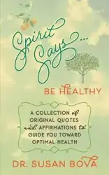 Spirit Says ... Be Healthy - Bova Dr. Susan