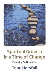 Spiritual Growth in a Time of Change - Tony Horsfall