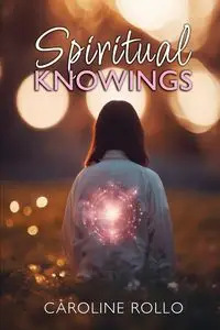 Spiritual Knowings - Caroline Rollo