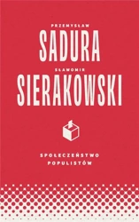 Społeczeństwo populistów - Sławomir Sierakowski, Przemysław Sadura