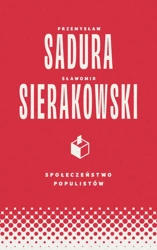 Społeczeństwo populistów - Sławomir Sierakowski, Przemysław Sadura