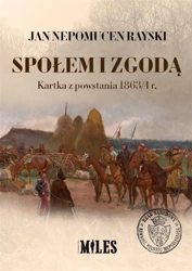 Społem i zgodą. Kartka z powstania 1863/4 r. - Jan Nepomucen Rayski