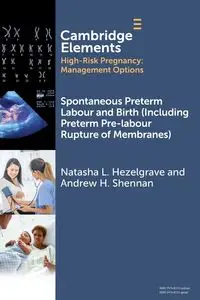 Spontaneous Preterm Labour and Birth (Including Preterm Pre-labour Rupture of Membranes) - Natasha L. Hezelgrave