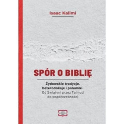 Spór o Biblię. Żydowskie tradycje, heterodoksje i polemiki. Od Świątyni przez Talmud do współczesności - ISAAC KALIMI