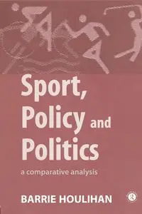 Sport, Policy and Politics - Barrie Houlihan