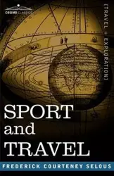 Sport and Travel - Frederick Courtney Selous