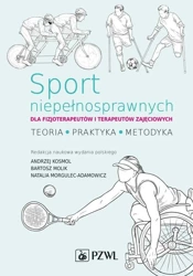 Sport niepełnosprawnych dla fizjoterapeutów i... - Andrzej Kosmol, Bartosz Molik, Natalia Morgulec-A