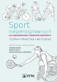 Sport niepełnosprawnych dla fizjoterapeutów i terapeutów zajęciowych - Andrzej Kosmol, Bartosz Molik, Natalia Morgulec-Adamowicz