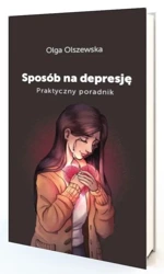 Sposób na depresje. Praktyczny poradnik - Olga Olszewska