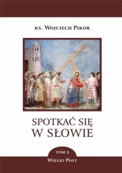 Spotkać się w Słowie T.2 Wielki Post - ks. Wojciech Pikor