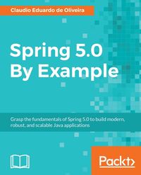 Spring 5.0 By Example - Claudio Eduardo Oliveira de