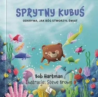 Sprytny Kubuś odkrywa jak Bóg stworzył świat - Bob Hartman