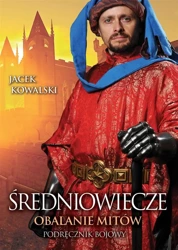 Średniowiecze. Obalanie mitów - Jacek Kowalski