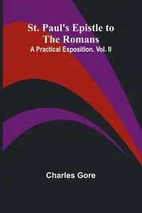 St. Paul's Epistle to the Romans - Charles Gore