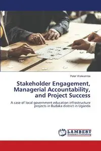 Stakeholder Engagement, Managerial Accountability, and Project Success - Peter Walwambe