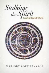 Stalking the Spirit - Marjory Bankson Zoet