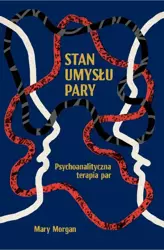 Stan umysłu pary. Psychoanalityczna terapia par - Mary Morgan