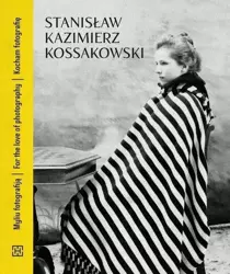 Stanisław Kazimierz Kossakowski. Kocham fotografię - Stanisław Kazimierz Kossakowski