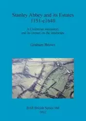 Stanley Abbey and its Estates 1151-c1640 - Graham Brown