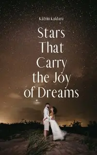 Stars That Carry the Joy of Dreams - Kaldaru Kätriin