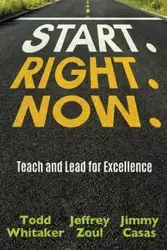 Start. Right. Now. - Todd Whitaker