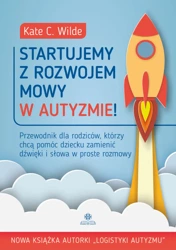 Startujemy z rozwojem mowy w autyzmie!. Wydanie 2024 - Kate Wilde