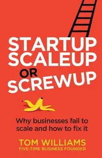 Startup, Scaleup or Screwup - Williams Tom