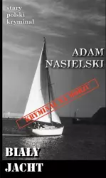 Stary polski kryminał. Biały jacht - Adam Nasielski